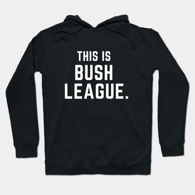 This is bush league- a funny saying design Hoodie by C-Dogg